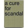 A Cure For Scandal door Amelia Alderson Opie