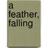 A Feather, Falling