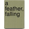 A Feather, Falling door Dorothy A. Austin