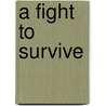 A Fight to Survive by James Berger