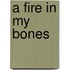 A Fire in My Bones