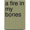 A Fire in My Bones door Rev.R. Kenneth Cox