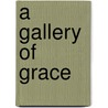 A Gallery Of Grace door Dr Warren W. Wiersbe