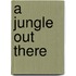 A Jungle Out There