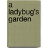 A Ladybug's Garden