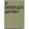A Ladybug's Garden by Ellen Anne Eddy