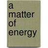 A Matter of Energy by Marco A. Miranda Sr.