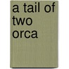 A Tail of Two Orca door G. Thomas Edwards