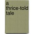 A Thrice-Told Tale