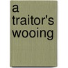 A Traitor's Wooing by Headon Hill