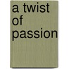 A Twist Of Passion by Ingrid Longo