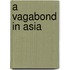 A Vagabond In Asia
