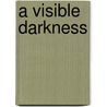 A Visible Darkness door Michael Gregorio