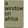 A Window On Africa door Hans Silvester