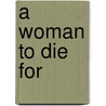 A Woman To Die For door Steve Hayes