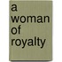 A Woman of Royalty