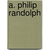 A. Philip Randolph by Cynthia Taylor