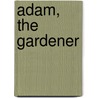 Adam, The Gardener door Unknown Author