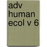Adv Human Ecol V 6 by Lee Freese
