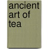 Ancient Art Of Tea door Warren Peltier