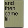 And Then Came Lili door Jilly Richman