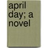 April Day; A Novel