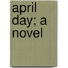 April Day; A Novel door Philippa Prittie Jephson