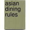 Asian Dining Rules door Steven A. Shaw