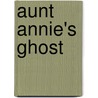 Aunt Annie's Ghost door Ann Westmoreland