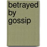Betrayed by Gossip door Clinton Clark