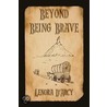 Beyond Being Brave door Lenora D'Arcy