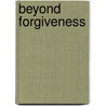 Beyond Forgiveness by Bonnie Starr Mandell-Rice