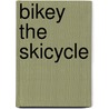 Bikey The Skicycle door John Kendricks Bangs