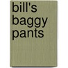 Bill's Baggy Pants door Susan Gates