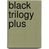 Black Trilogy Plus by Dorothy R. Swygert