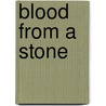 Blood from a Stone door Thomas J. Kurkoski