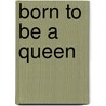 Born to Be a Queen by Rachelle McClain Jones