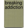 Breaking Addiction door M.D. Dodes Lance M.