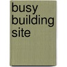 Busy Building Site by Amanda Archer