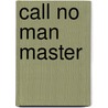 Call No Man Master door Tina Juarez