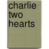 Charlie Two Hearts by Patrick Corcoran Sr.