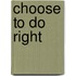 Choose To Do Right