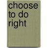Choose To Do Right by Andrew E. Matson