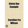 Christ Our Example door Caroline Fry Wilson