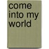 Come Into My World