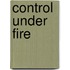 Control Under Fire