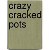 Crazy Cracked Pots by Kenn Sadd