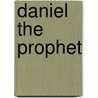 Daniel the Prophet door Noah W. Hutchings