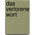 Das verlorene Wort