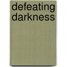 Defeating Darkness door R. Terry Bobbye
